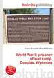 World War II prisoner of war camp, Douglas, Wyoming, Jesse Russell,Ronald Cohn 