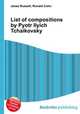 List of compositions by Pyotr Ilyich Tchaikovsky, Jesse Russell,Ronald Cohn 