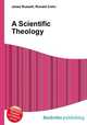 A Scientific Theology, Jesse Russell,Ronald Cohn 