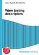 Wine tasting descriptors, Jesse Russell,Ronald Cohn 