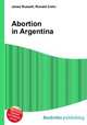 Abortion in Argentina, Jesse Russell,Ronald Cohn 