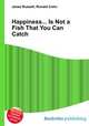 Happiness... Is Not a Fish That You Can Catch, Jesse Russell,Ronald Cohn 