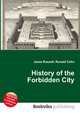 History of the Forbidden City, Jesse Russell,Ronald Cohn 