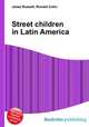 Street children in Latin America, Jesse Russell,Ronald Cohn 