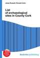 List of archaeological sites in County Cork, Jesse Russell,Ronald Cohn 