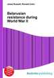 Belarusian resistance during World War II, Jesse Russell,Ronald Cohn 