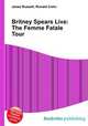 Britney Spears Live: The Femme Fatale Tour, Jesse Russell,Ronald Cohn 