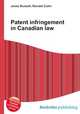 Patent infringement in Canadian law, Jesse Russell,Ronald Cohn 