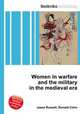 Women in warfare and the military in the medieval era, Jesse Russell,Ronald Cohn 
