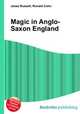 Magic in Anglo-Saxon England, Jesse Russell,Ronald Cohn 