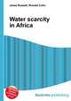 Water scarcity in Africa, Jesse Russell,Ronald Cohn 