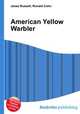American Yellow Warbler, Jesse Russell,Ronald Cohn 