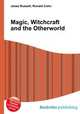 Magic, Witchcraft and the Otherworld, Jesse Russell,Ronald Cohn 