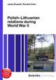 Polish–Lithuanian relations during World War II, Jesse Russell,Ronald Cohn 