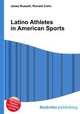 Latino Athletes in American Sports, Jesse Russell,Ronald Cohn 
