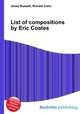 List of compositions by Eric Coates, Jesse Russell,Ronald Cohn 