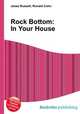 Rock Bottom: In Your House, Jesse Russell,Ronald Cohn 