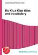 Ku Klux Klan titles and vocabulary, Jesse Russell,Ronald Cohn 
