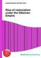 Rise of nationalism under the Ottoman Empire, Jesse Russell,Ronald Cohn 