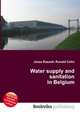 Water supply and sanitation in Belgium, Jesse Russell,Ronald Cohn 