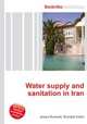 Water supply and sanitation in Iran, Jesse Russell,Ronald Cohn 
