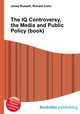 The IQ Controversy, the Media and Public Policy (book), Jesse Russell,Ronald Cohn 
