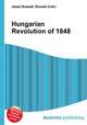 Hungarian Revolution of 1848, Jesse Russell,Ronald Cohn 