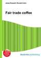Fair trade coffee, Jesse Russell,Ronald Cohn 