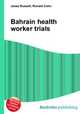Bahrain health worker trials, Jesse Russell,Ronald Cohn 