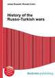 History of the Russo-Turkish wars, Jesse Russell,Ronald Cohn 
