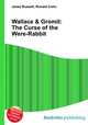 Wallace & Gromit: The Curse of the Were-Rabbit, Jesse Russell,Ronald Cohn 