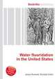 Water fluoridation in the United States, Jesse Russell,Ronald Cohn 