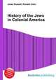 History of the Jews in Colonial America, Jesse Russell,Ronald Cohn 