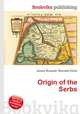 Origin of the Serbs, Jesse Russell,Ronald Cohn 