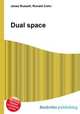 Dual space, Jesse Russell,Ronald Cohn 
