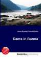 Dams in Burma, Jesse Russell,Ronald Cohn 