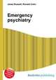 Emergency psychiatry, Jesse Russell,Ronald Cohn 
