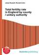 Total fertility rate in England by county / unitary authority, Jesse Russell,Ronald Cohn 