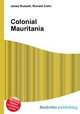 Colonial Mauritania, Jesse Russell,Ronald Cohn 