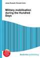 Military mobilisation during the Hundred Days, Jesse Russell,Ronald Cohn 
