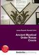 Ancient Mystical Order Rosae Crucis, Jesse Russell,Ronald Cohn 