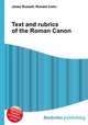 Text and rubrics of the Roman Canon, Jesse Russell,Ronald Cohn 