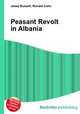 Peasant Revolt in Albania, Jesse Russell,Ronald Cohn 