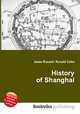 History of Shanghai, Jesse Russell,Ronald Cohn 