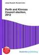 Perth and Kinross Council election, 2012, Jesse Russell,Ronald Cohn 