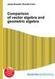 Comparison of vector algebra and geometric algebra, Jesse Russell,Ronald Cohn 