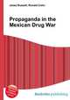 Propaganda in the Mexican Drug War, Jesse Russell,Ronald Cohn 