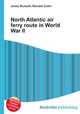 North Atlantic air ferry route in World War II, Jesse Russell,Ronald Cohn 