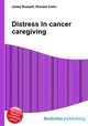 Distress In cancer caregiving, Jesse Russell,Ronald Cohn 