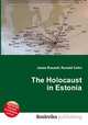 The Holocaust in Estonia, Jesse Russell,Ronald Cohn 